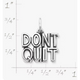 Don't Quit Charm